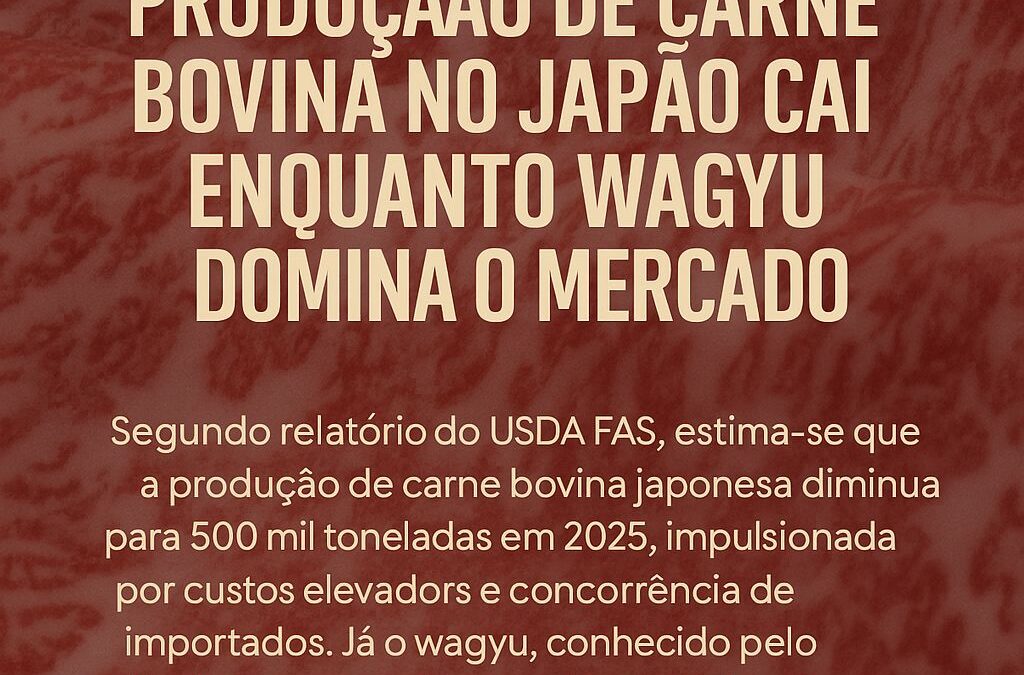 Produção de Carne Bovina no Japão Cai Enquanto Wagyu Domina o Mercado – Relatório USDA FAS (2025)